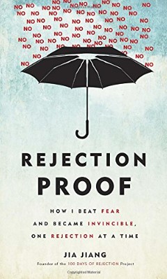 Rejection Proof: How I Beat Fear and Became Invincible Through 100 Days